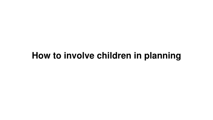 how to involve children in planning