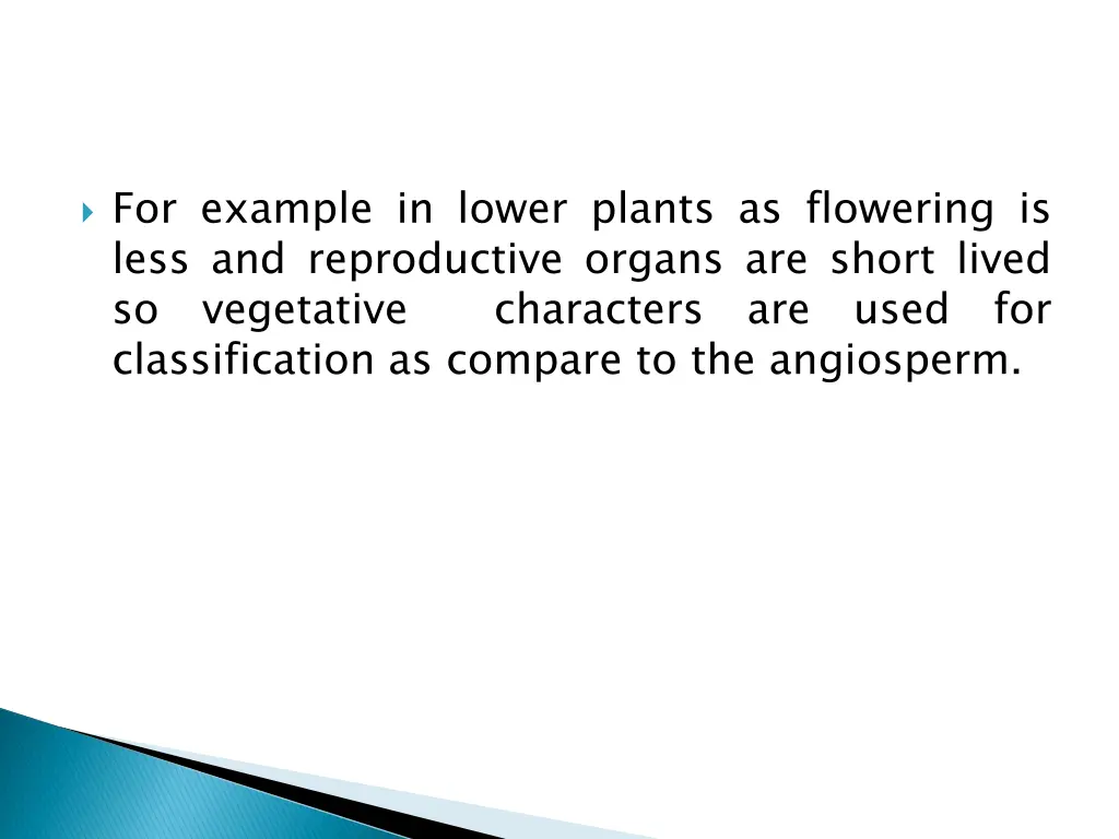 for example in lower plants as flowering is less