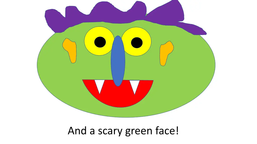 and a scary green face