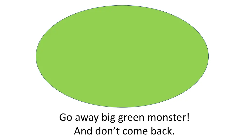 go away big green monster and don t come back