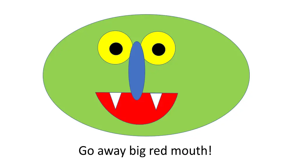 go away big red mouth