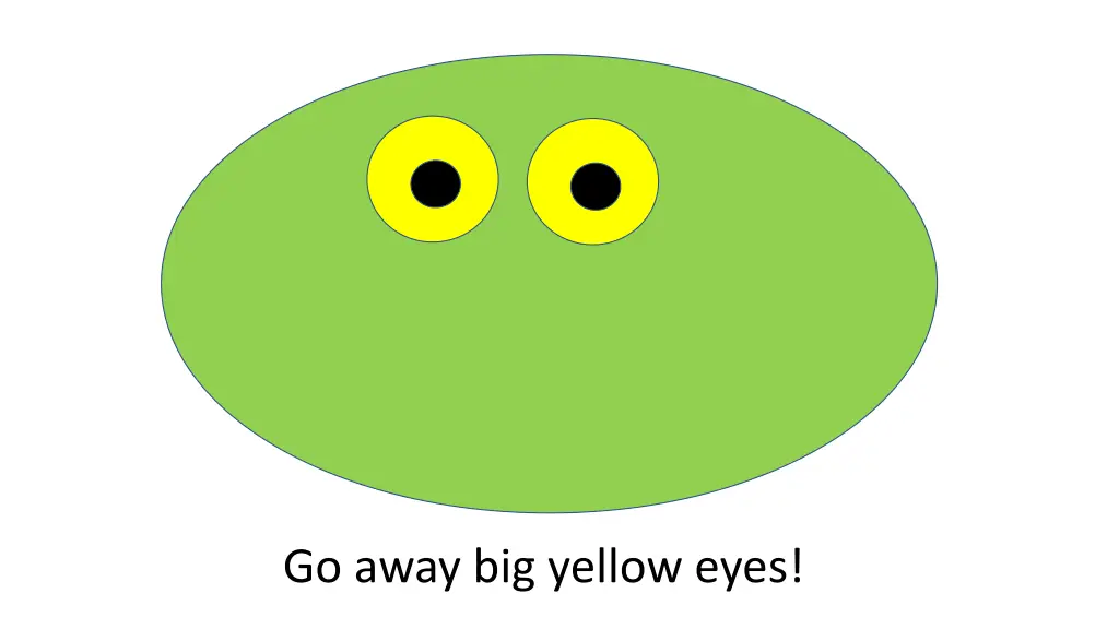 go away big yellow eyes