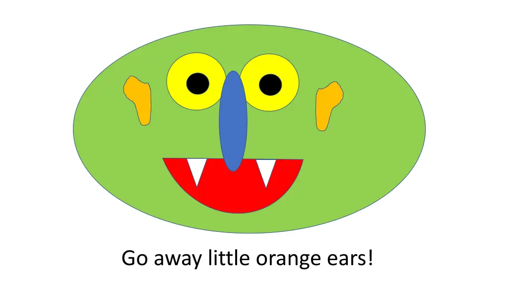 go away little orange ears