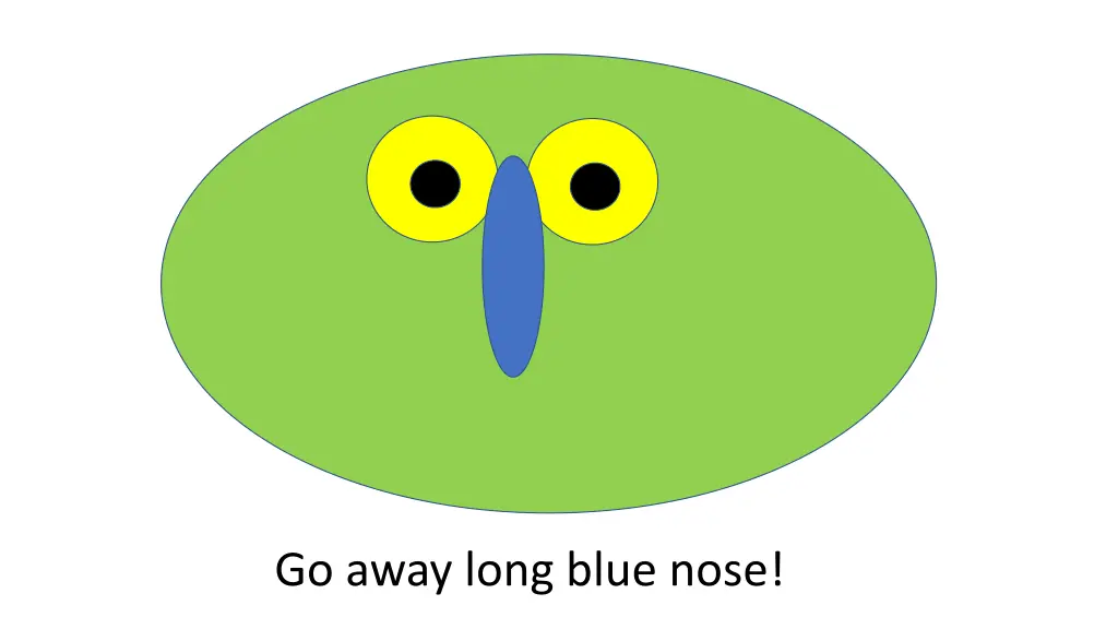 go away long blue nose