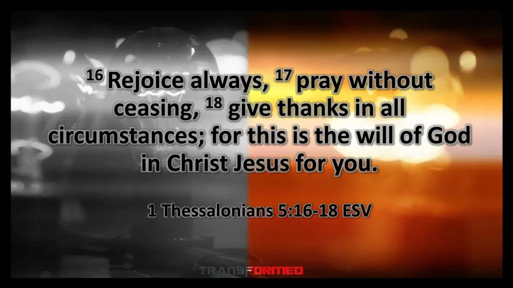 16 rejoice always 17 pray without ceasing 18 give