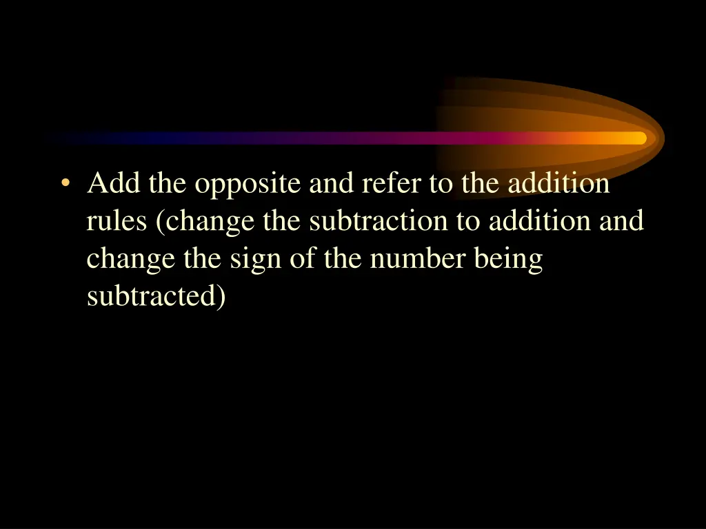 add the opposite and refer to the addition rules