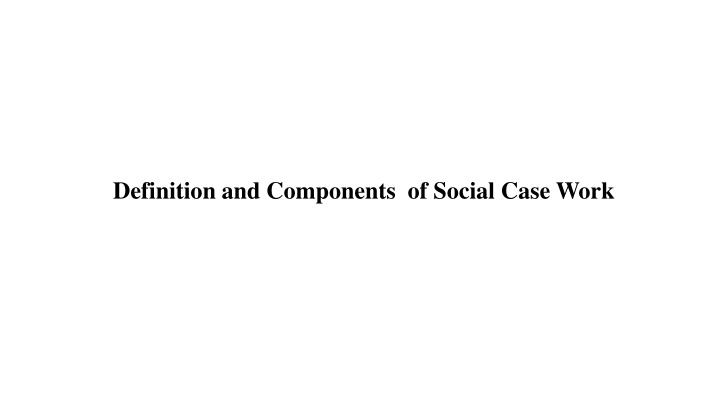 definition and components of social case work