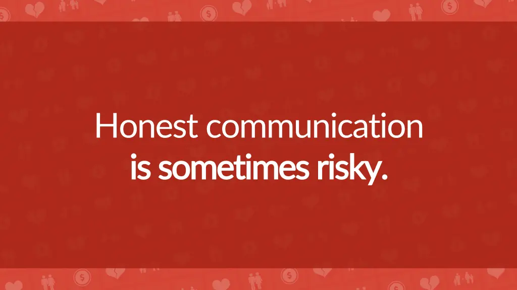 honest communication is sometimes risky