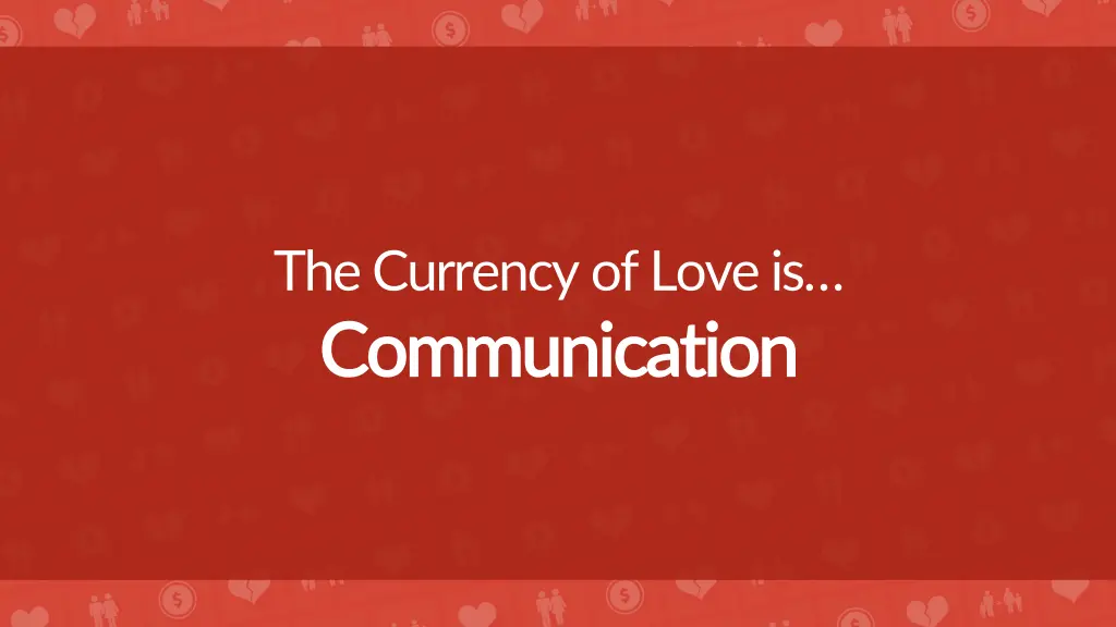 the currency of love is communication