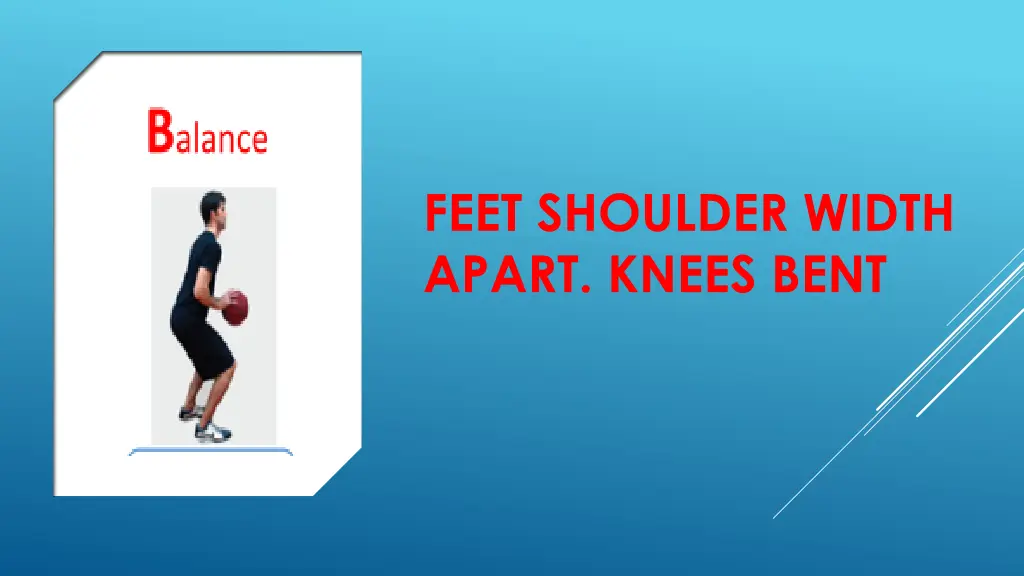 feet shoulder width apart knees bent