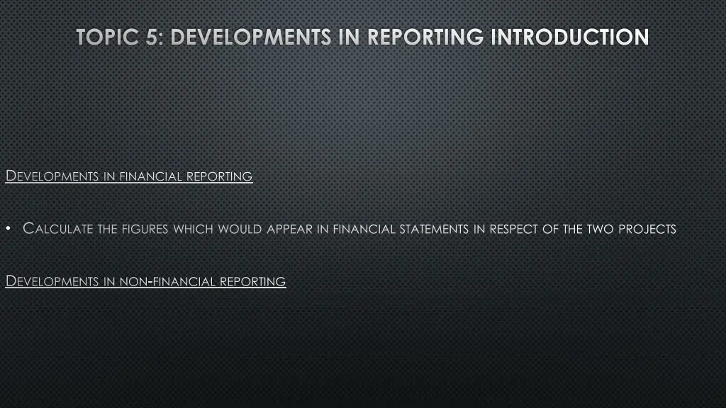 topic 5 developments in reporting introduction