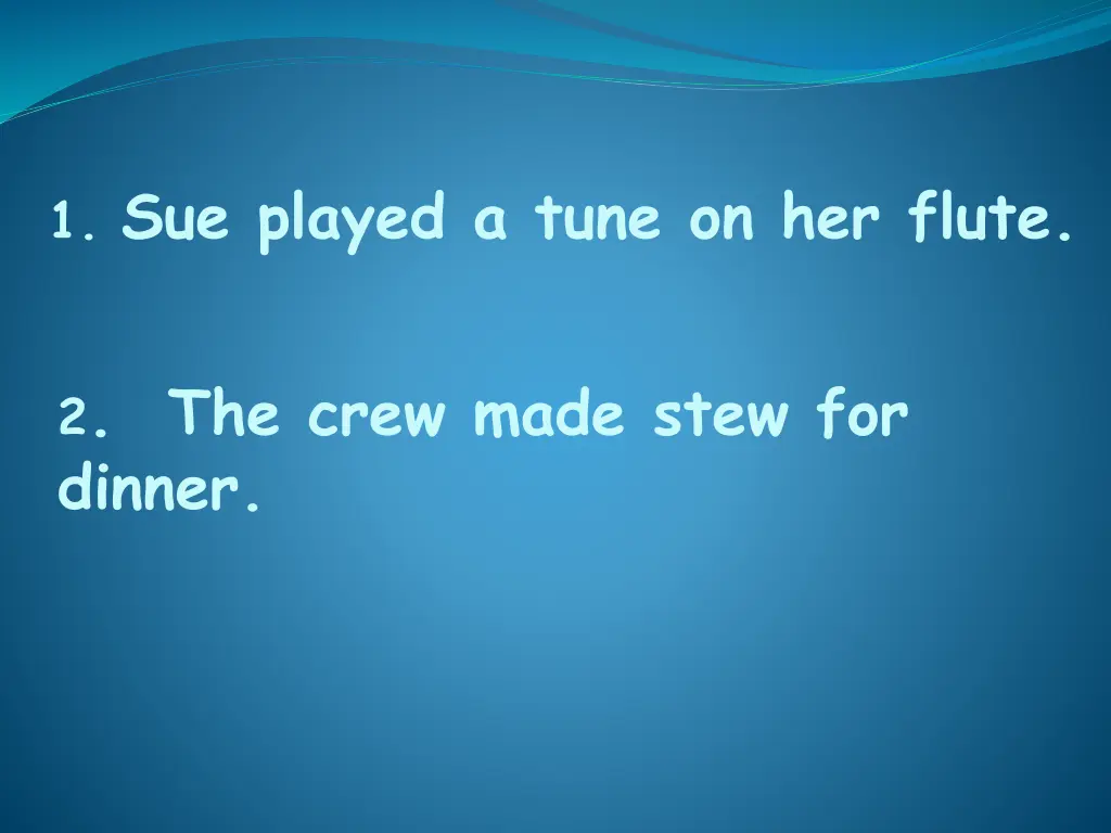 1 sue played a tune on her flute 1