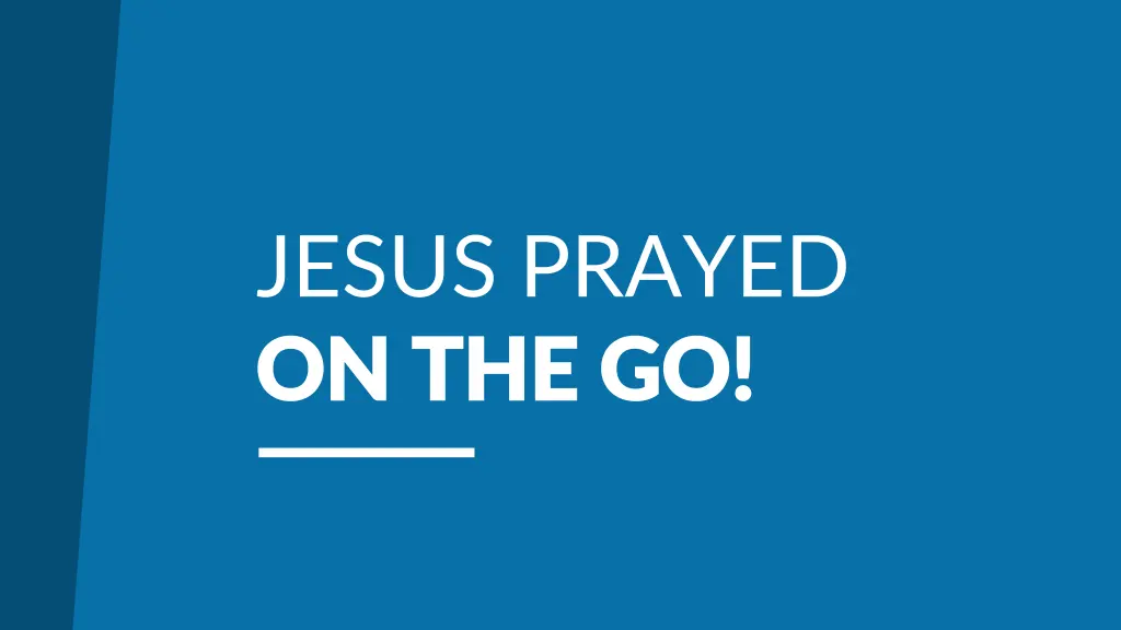 jesus prayed on the go on the go