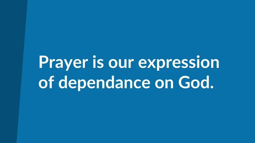 prayer is our expression of dependance on god