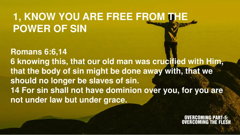 1 know you are free from the power of sin