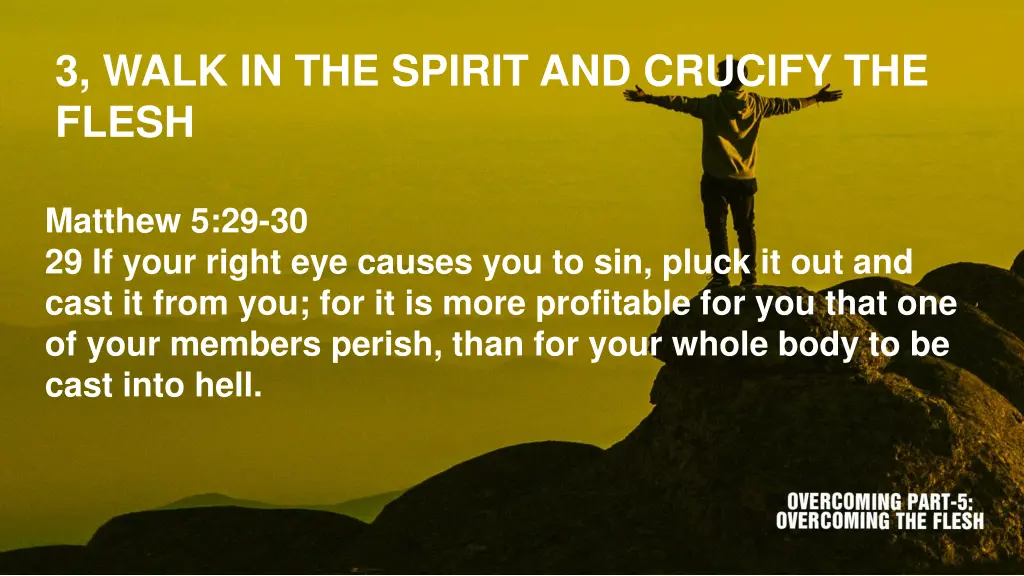 3 walk in the spirit and crucify the flesh 4