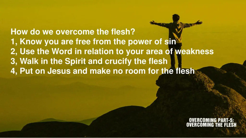 how do we overcome the flesh 1 know you are free