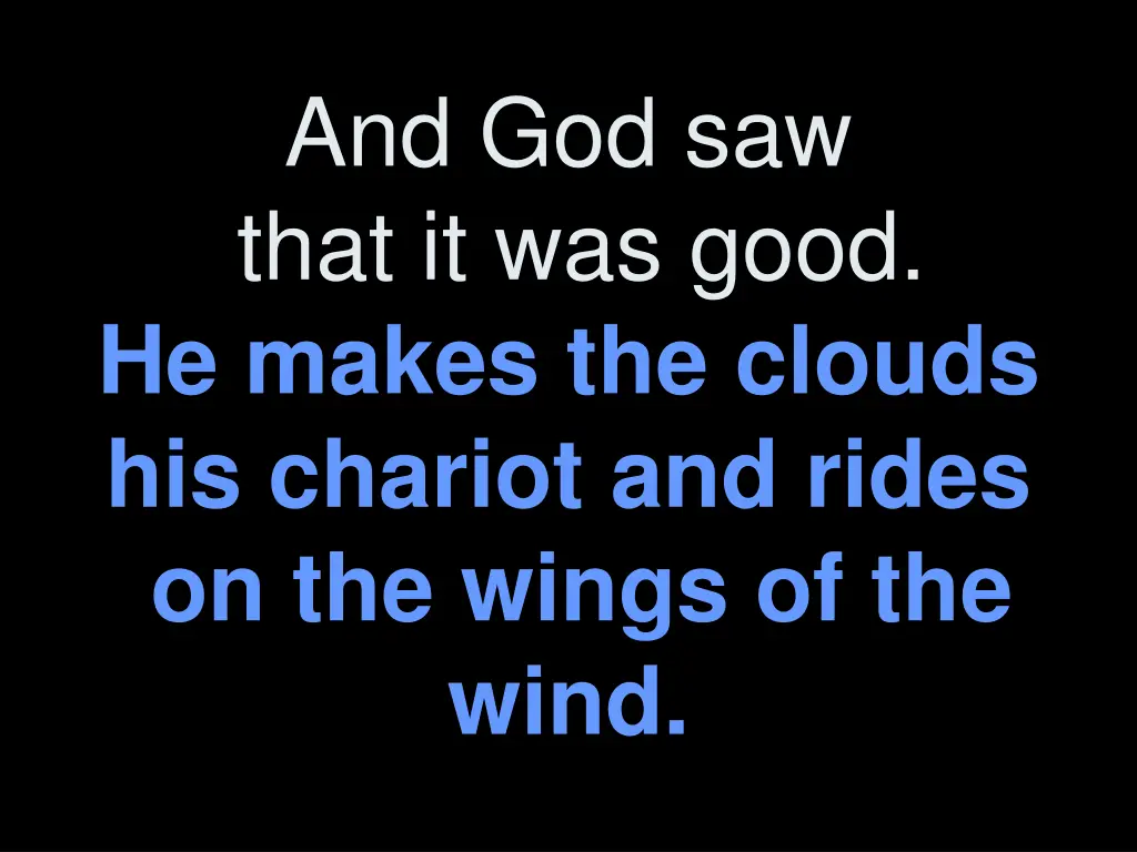 and god saw that it was good he makes the clouds