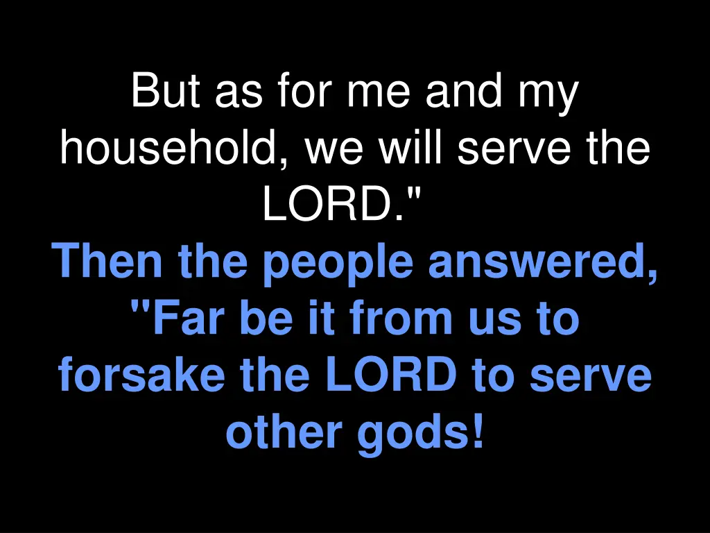 but as for me and my household we will serve