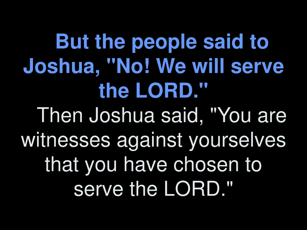 but the people said to joshua no we will serve