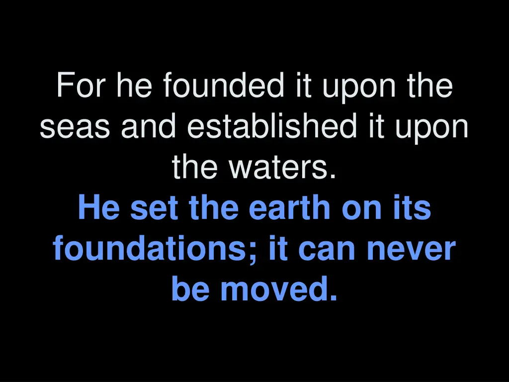 for he founded it upon the seas and established