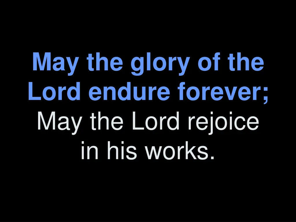 may the glory of the lord endure forever