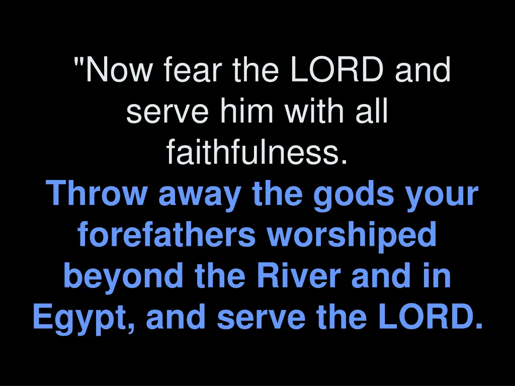 now fear the lord and serve him with