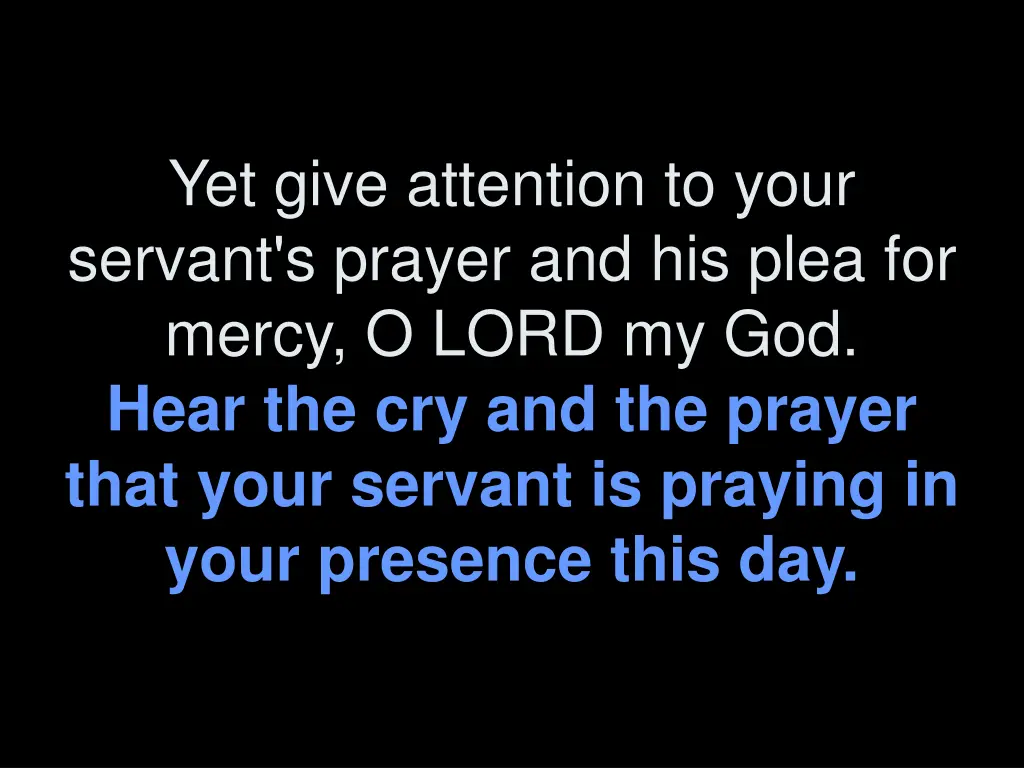 yet give attention to your servant s prayer