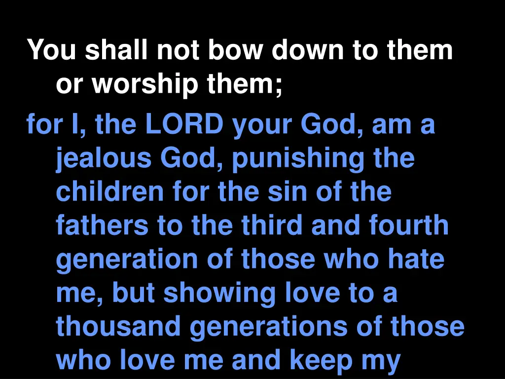 you shall not bow down to them or worship them