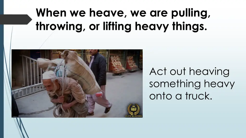 when we heave we are pulling throwing or lifting