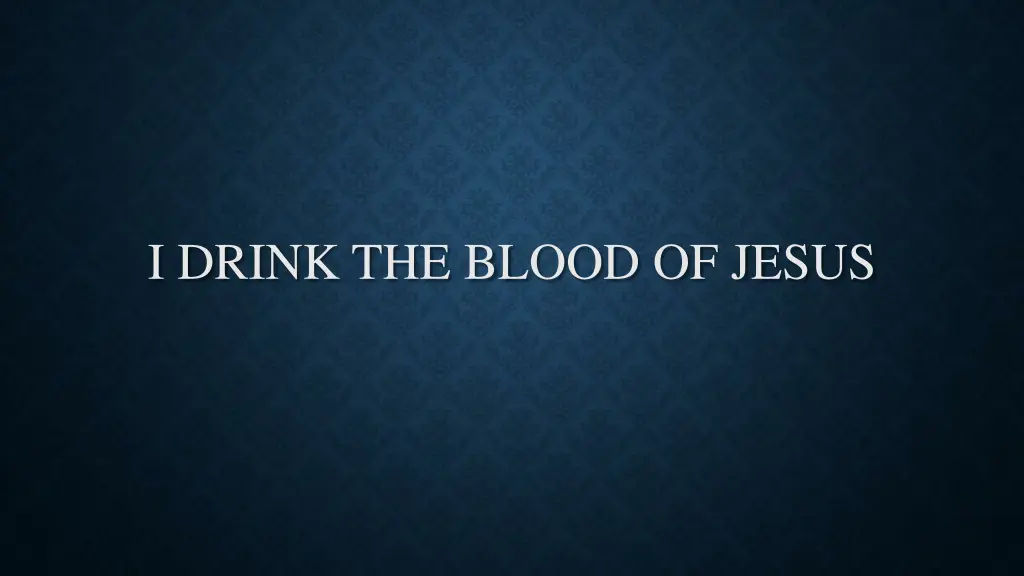 i drink the blood of jesus