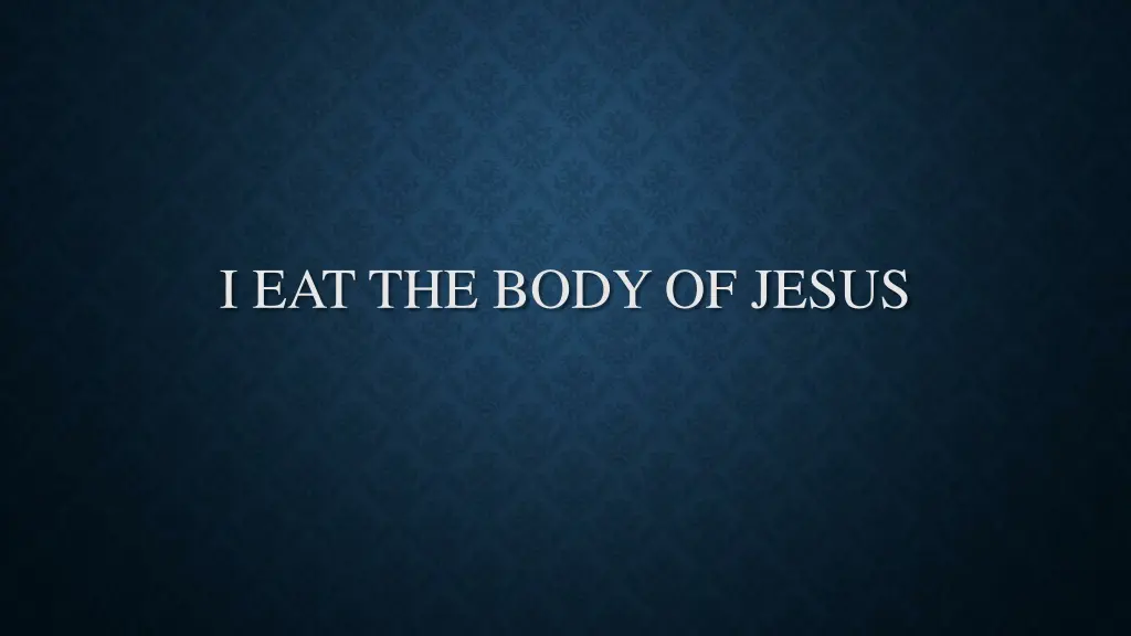 i eat the body of jesus