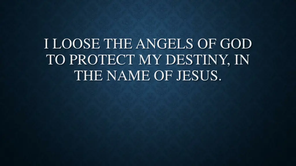 i loose the angels of god to protect my destiny