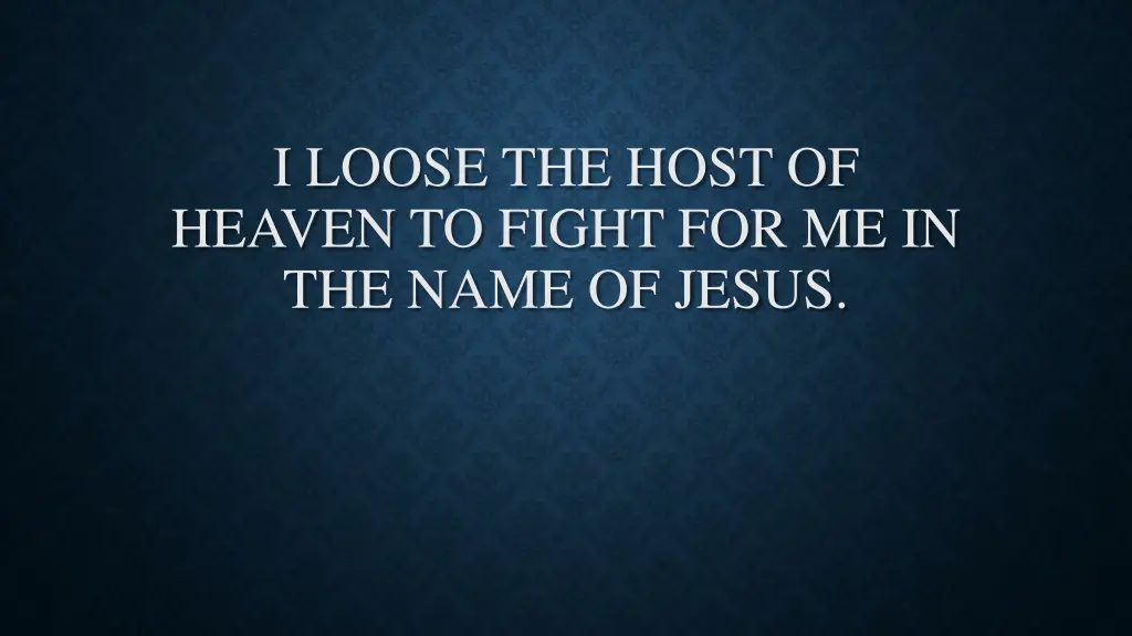 i loose the host of heaven to fight