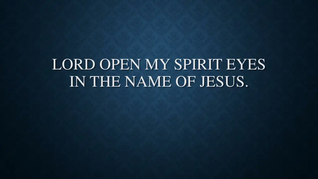 lord open my spirit eyes in the name of jesus