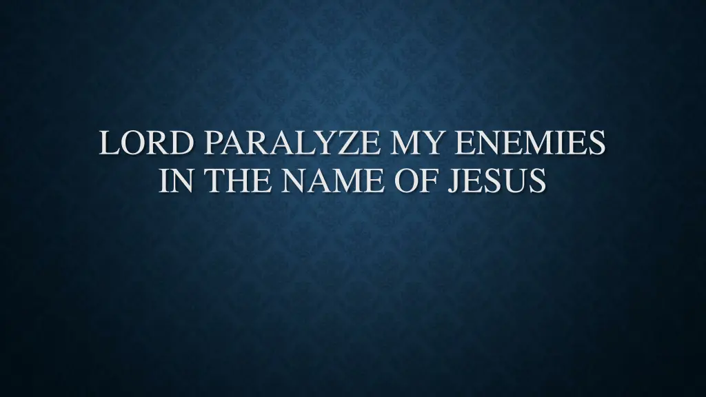 lord paralyze my enemies in the name of jesus