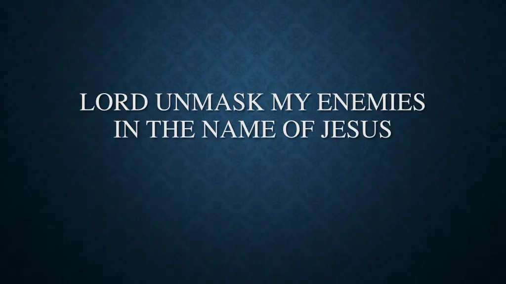 lord unmask my enemies in the name of jesus