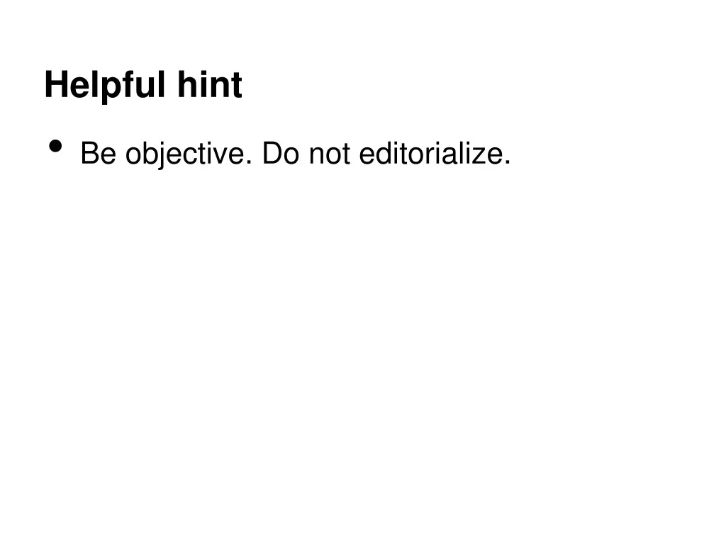 helpful hint be objective do not editorialize