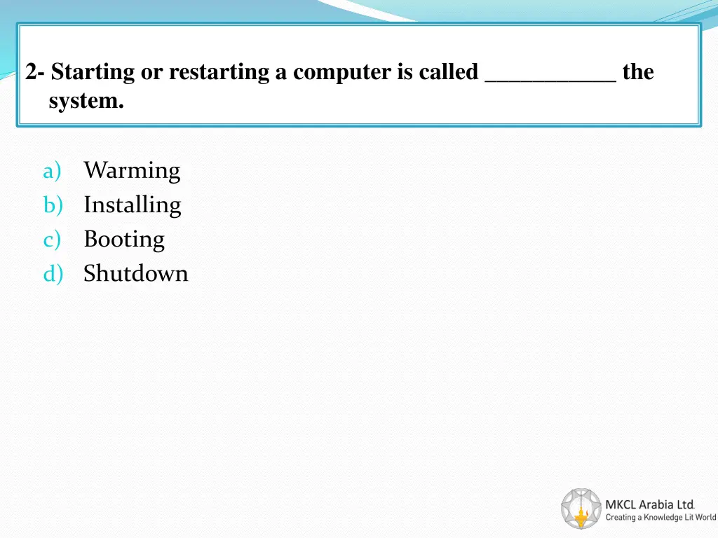 2 starting or restarting a computer is called