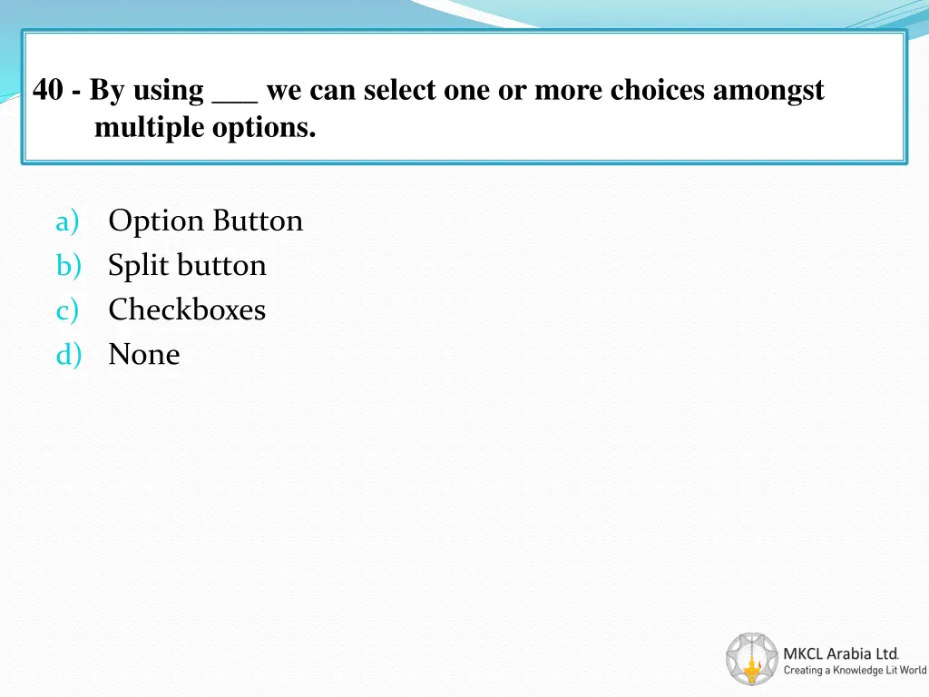 40 by using we can select one or more choices