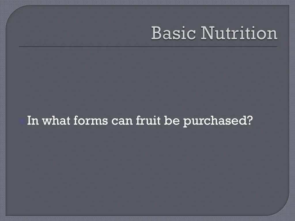 in what forms can fruit be purchased