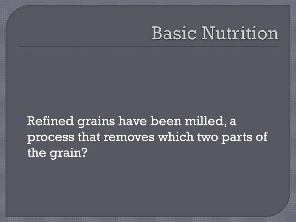 refined grains have been milled a process that