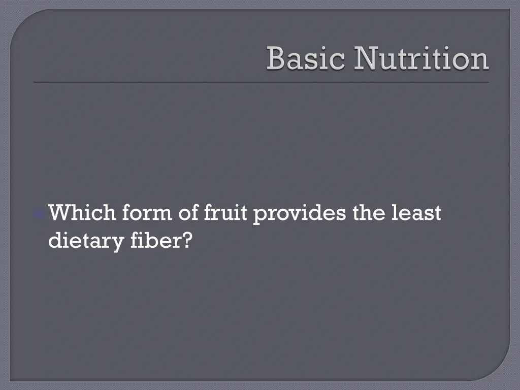 which form of fruit provides the least dietary