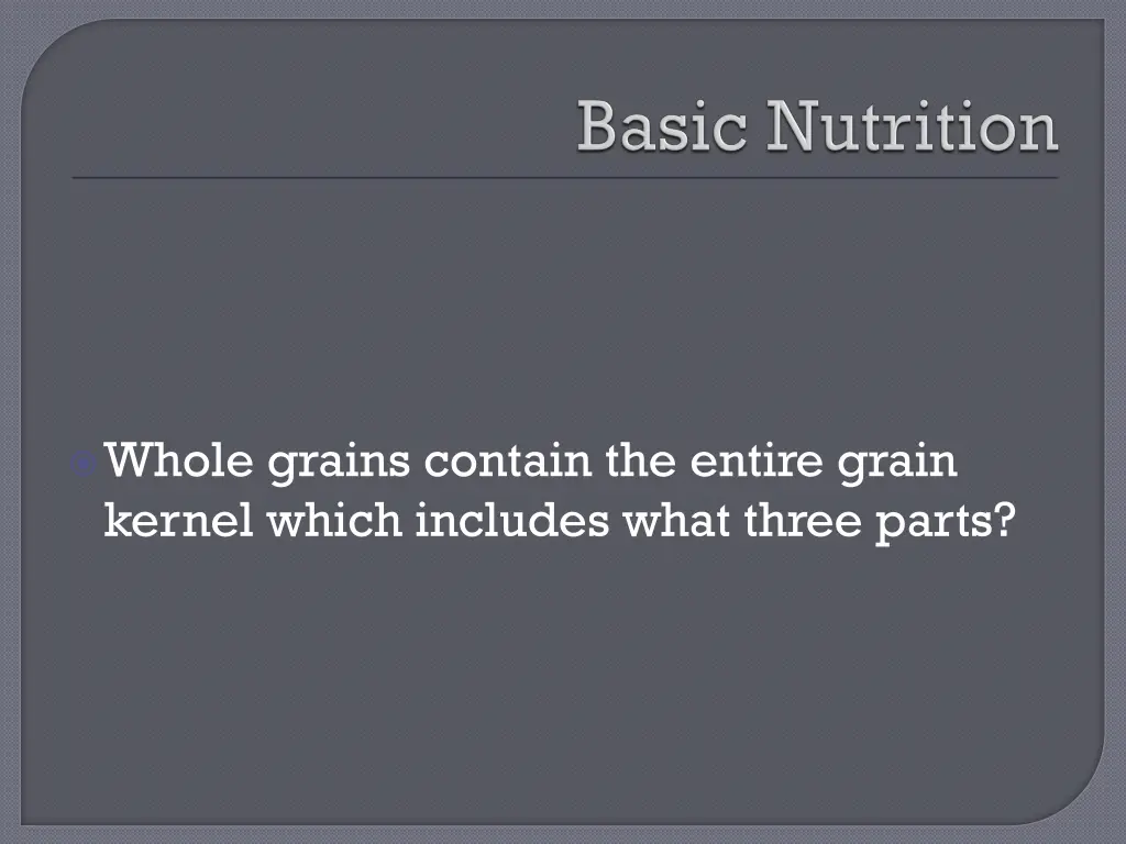 whole grains contain the entire grain kernel