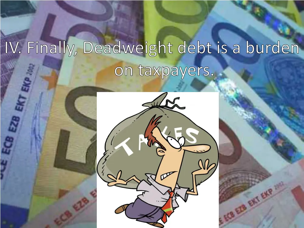 iv finally deadweight debt is a burden