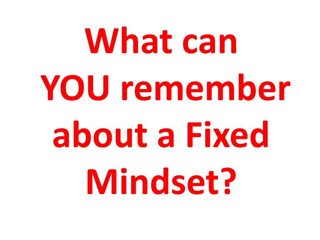 what can you remember about a fixed mindset