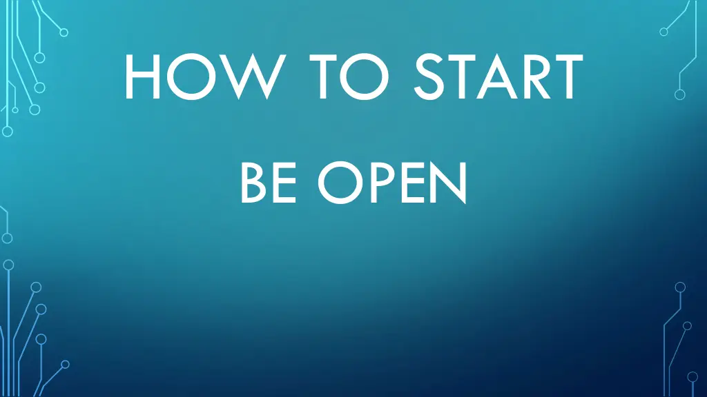 how to start be open