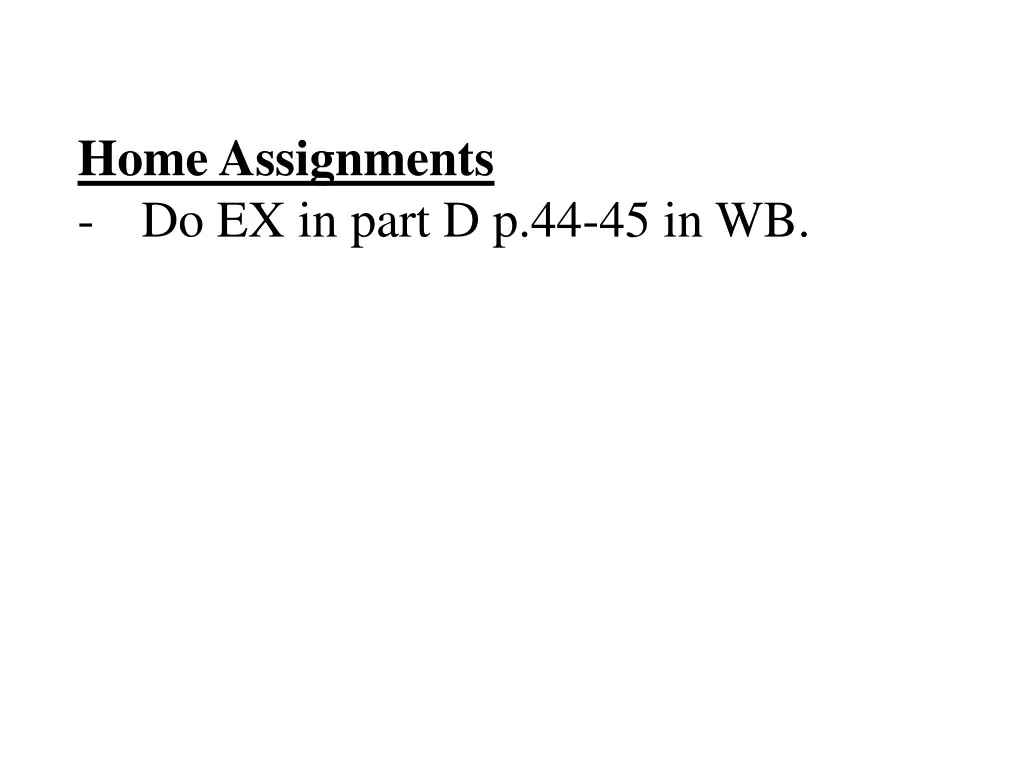 home assignments do ex in part d p 44 45 in wb