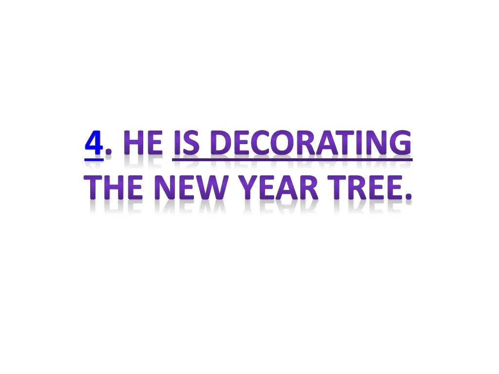 4 he is decorating the new year tree