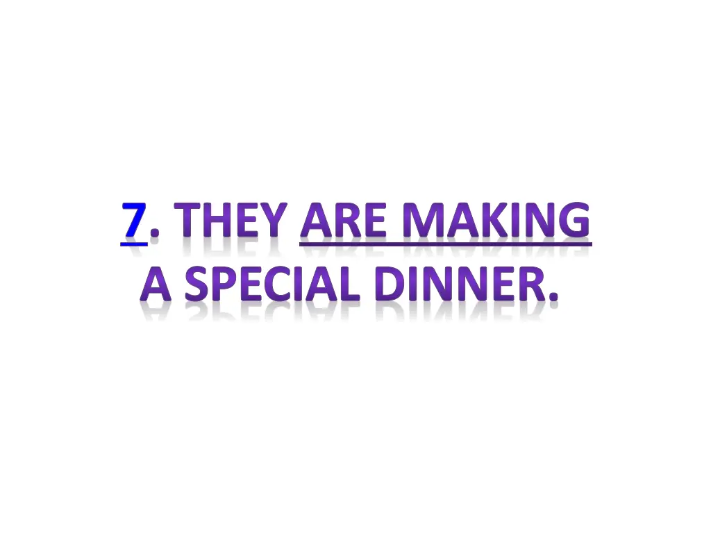 7 they are making a special dinner